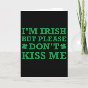I'm Irish But Please Don't Kiss Me  Card