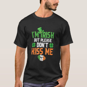 I'm Irish, But Please Don't Kiss Me - Cute St. Pat T-Shirt