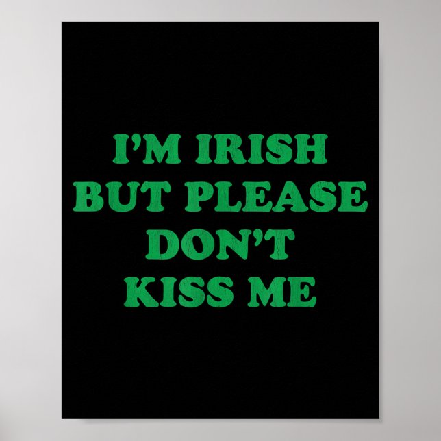 Im Irish But Please Dont Kiss Me, Funny St Patrick Poster (Front)