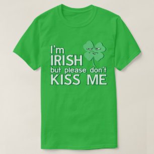 I'm Irish but Please Don't Kiss Me St. Patrick's T-Shirt