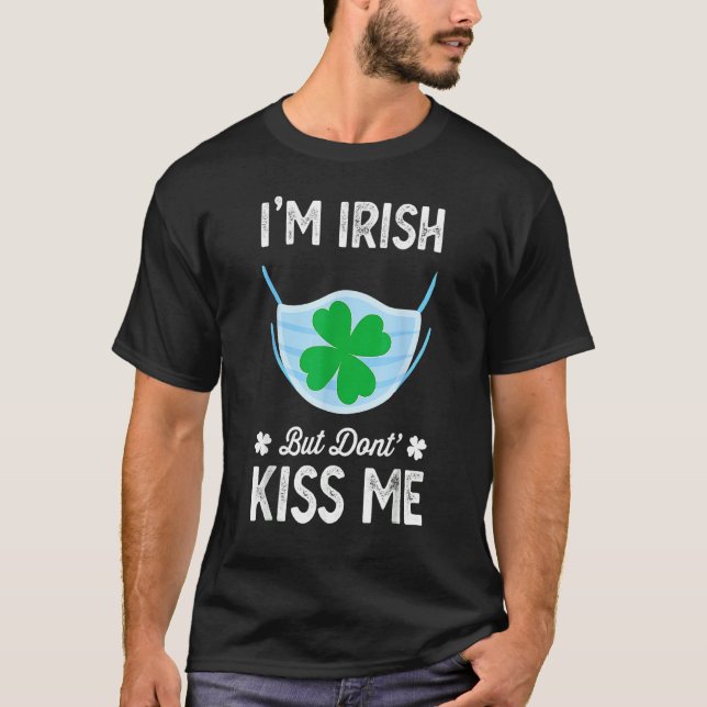 I'm Irish Don't Kiss Me St Patrick's Day Face Mask T-Shirt (Front)