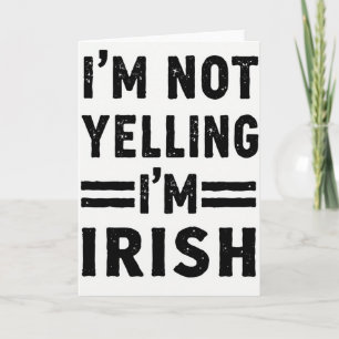 Im Irish Not Yelling Card