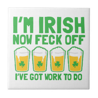 I'm IRISH now feck off I have work to do pint glas Tile