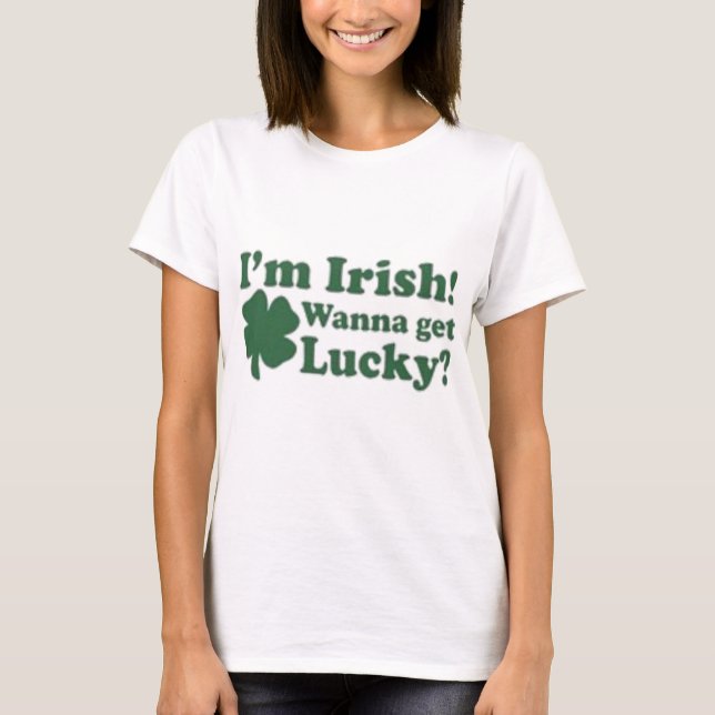 I'm Irish Wanna Get Lucky? T-Shirt (Front)