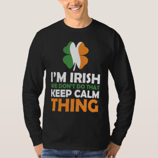 I'm Irish We Don't Do That Keep Calm Thing T-Shirt