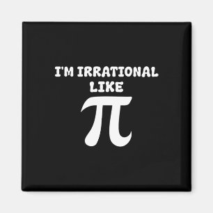 I'm Irrational Like Pi Math Funny Pi Day Funny Mat Magnet