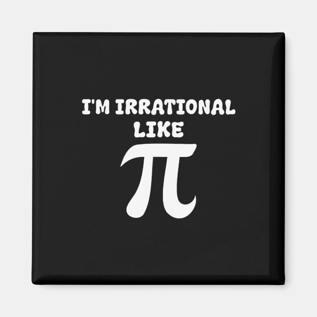 I'm Irrational Like Pi Math Funny Pi Day Funny Mat Magnet (Front)