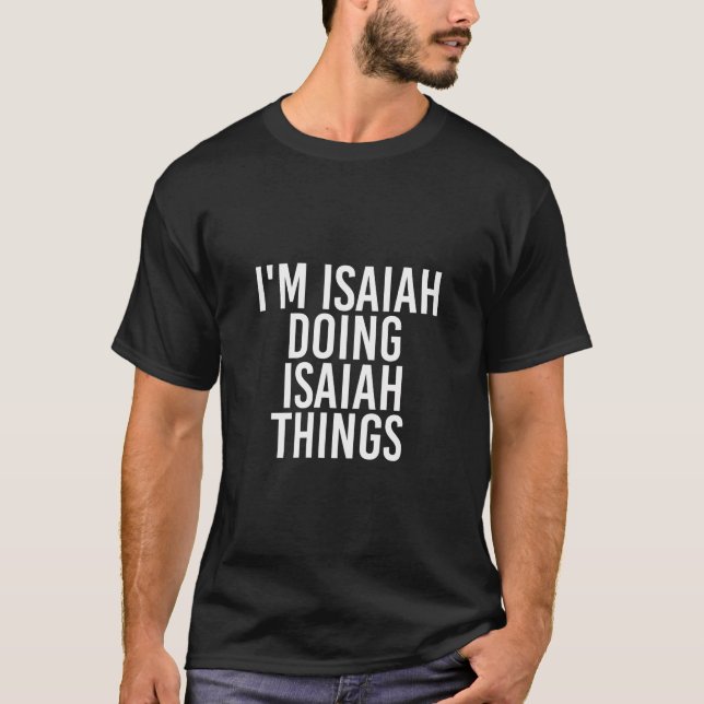 I'M Isaiah Doing Isaiah Things Funny Birthday Name T-Shirt (Front)