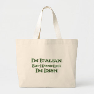 I'm Italian But I Drink Like I'm Irish Large Tote Bag