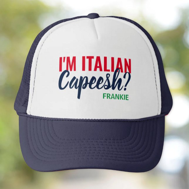 I'm Italian, Capeesh? Personalised Trucker Hat (I'm Italian..Capeesh? Funny Custom Trucker Hat)