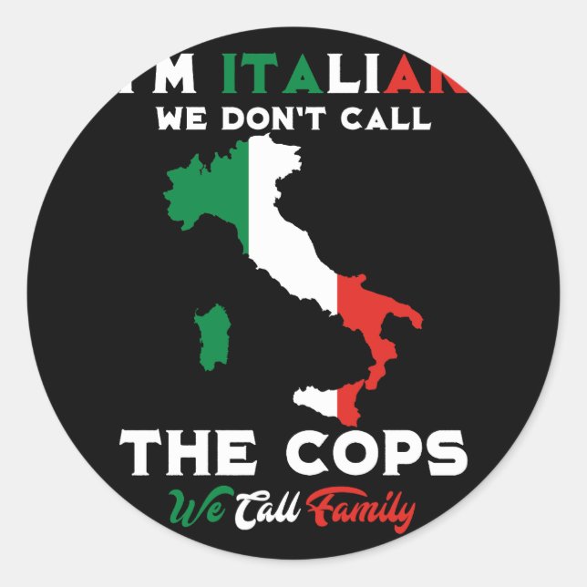 I'm Italian We Don't Call The Cops We Call Family  Classic Round Sticker (Front)