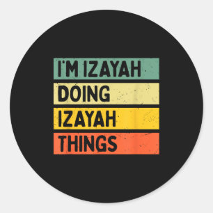 I'm Izayah Doing Izayah Things Funny D Quote  Classic Round Sticker