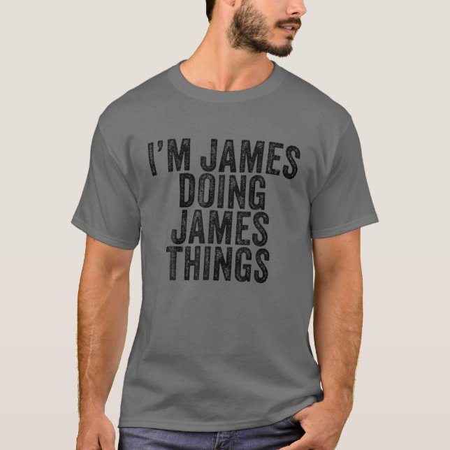 I'm James Doing James Things Funny James Birthday T-Shirt (Front)