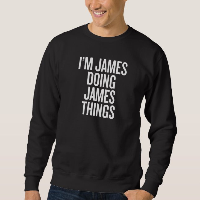 I'M JAMES DOING JAMES THINGS Funny Slogan Premium Sweatshirt (Front)