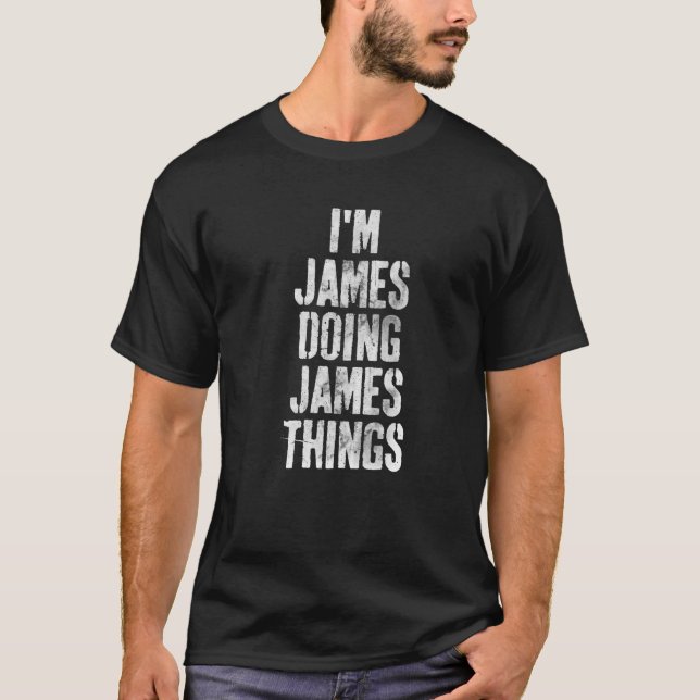 I'm James Doing James Things Personalised First Na T-Shirt (Front)