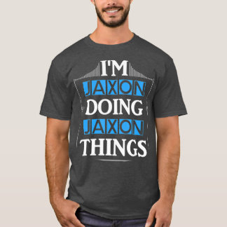 Im Jaxon Doing Jaxon Things Funny First Name Gift  T-Shirt