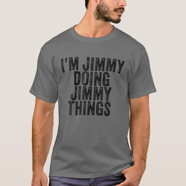 I'm Jimmy Doing Jimmy Things Funny Jimmy Birthday T-Shirt (Front)