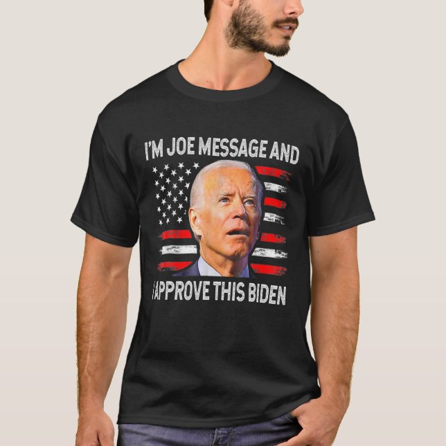 I'm Joe Message And I Approved This Biden 4Th Of J T-Shirt (Front)