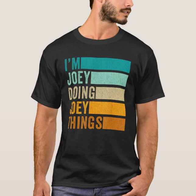 I'm Joey Doing Joey Things T-Shirt (Front)