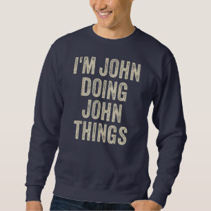 I'M JOHN DOING JOHN THINGS Funny Father's Day Dad Sweatshirt