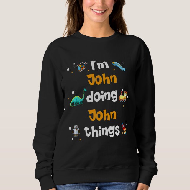 I'm John Doing John Things Sweatshirt (Front)