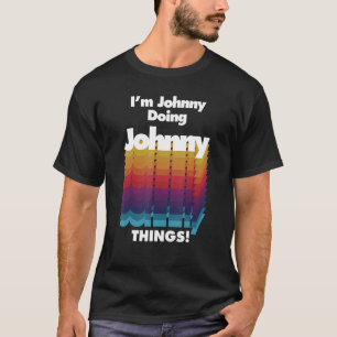 I'm Johnny Doing Johnny Things Birthday Name T-Shirt
