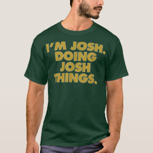 I'm Josh Doing Josh things, Funny Birthday Name  T-Shirt