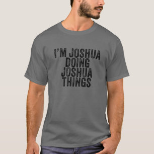 I'm Joshua Doing Joshua Things Funny Joshua Birthd T-Shirt
