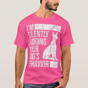 Im Judging Your Dogs Behaviour Dog Lover Animal W T-Shirt
