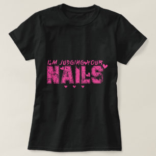 I'm Judging Your Nails Funny Nail Tech Humour T-Shirt
