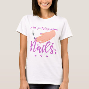 I'm Judging Your Nails Funny Nail Tech Humour T-Shirt