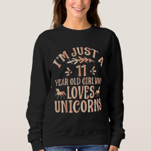 I'm Just A 11 Year Old Girl Who Loves Unicorns Sweatshirt
