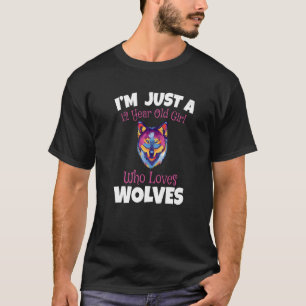 I'm Just A 12 Year Old Girl Who Loves Wolves T-Shirt
