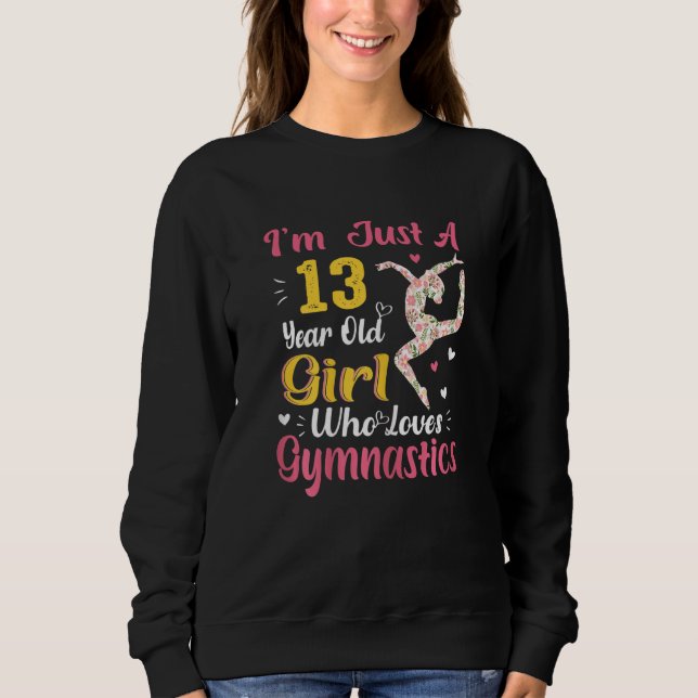 I'm Just A 13 Year Old Girl Who Loves Gymnastic  G Sweatshirt (Front)