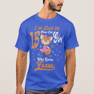 Im Just A 15 Year Old Girl Who Loves foes birthday T-Shirt