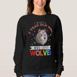 I'm Just A 7 Year Old Girl Who Loves Wolves Wolf   Sweatshirt