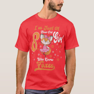 Im Just A 8 Year Old Girl Who Loves foes birthday T-Shirt