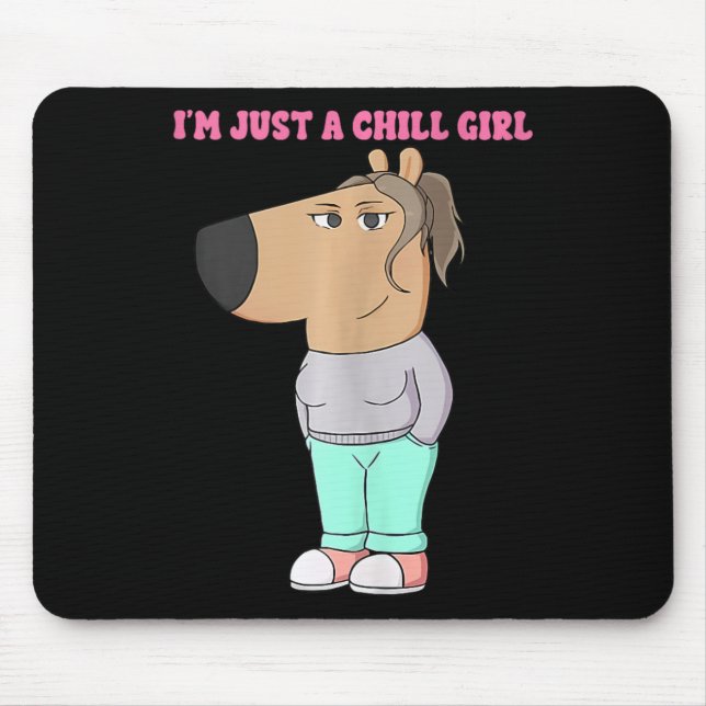 I'm Just A Chill Girl Meme Funny Chill 4  Mouse Pad (Front)