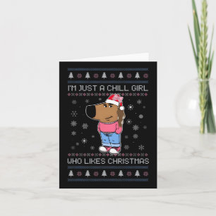 I'm Just A Chill Girl Who Likes Christmas Ugly Swe Card