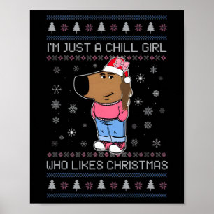 I'm Just A Chill Girl Who Likes Christmas Ugly Swe Poster