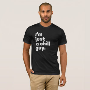 I'm just a chill guy (Black) T-Shirt