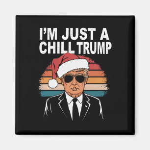 I'm Just A Chill Guy Funny Meme Trump 2024 Preside Magnet