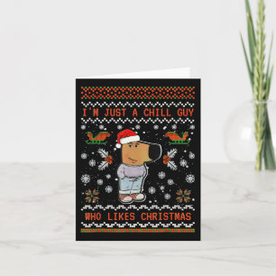 I'm Just A Chill Guy Who Likes Christmas 1  Card