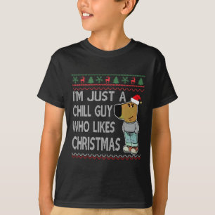 I'm Just A Chill Guy Who Likes Christmas Fun Ugly  T-Shirt