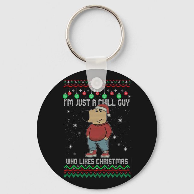 I'm Just A Chill Guy Who Likes Christmas  Key Ring (Front)