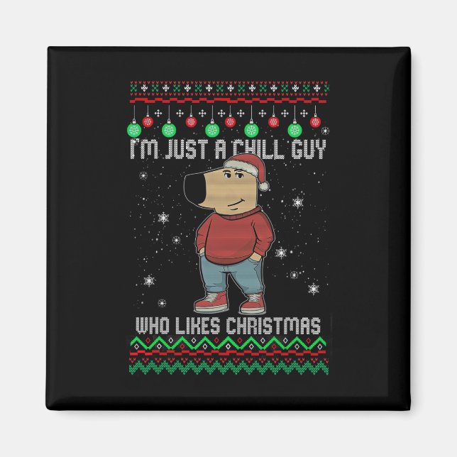 I'm Just A Chill Guy Who Likes Christmas  Magnet (Front)