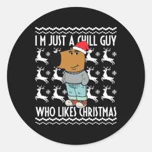 I'm Just A Chill Guy Who Likes Christmas Meme Ugly Classic Round Sticker