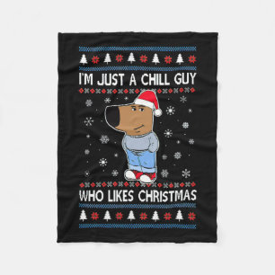 I'm Just A Chill Guy Who Likes Christmas Ugly Swea Fleece Blanket