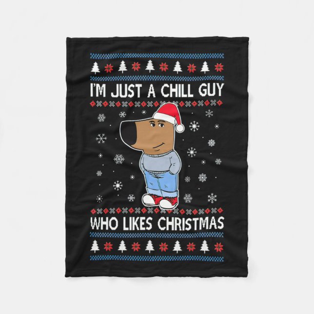 I'm Just A Chill Guy Who Likes Christmas Ugly Swea Fleece Blanket (Front)