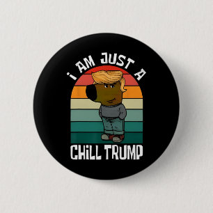 I'm Just A Chill Trump Funny Meme Funny Dog Lover  6 Cm Round Badge